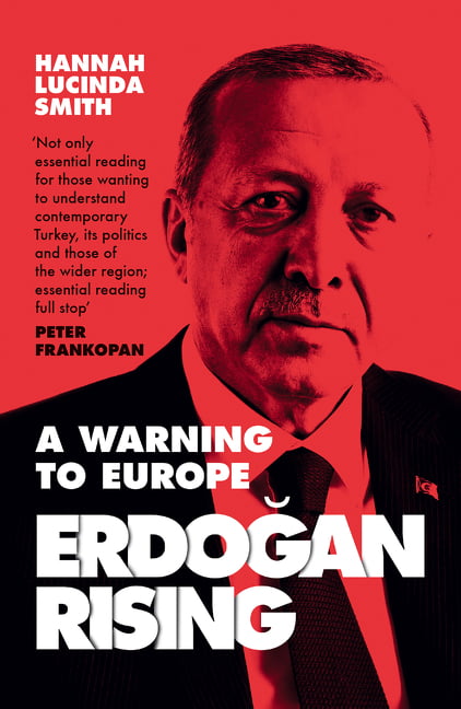 Erdogan Rising A Warning to Europe Hannah Lucinda Smith Turkey Politics - Image 5