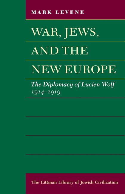 War, Jews and the New Europe – Diplomacy of Lucien Wolf, 1914–19 Levene