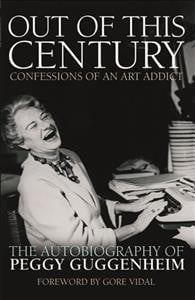 Out of this Century - Confessions of an Art Addict