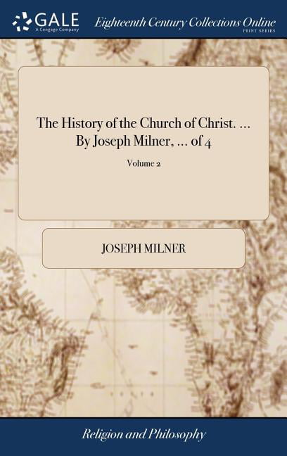 Milner - History of the Church of Christ. ... By   ... of 4  Volume 2 - X555z