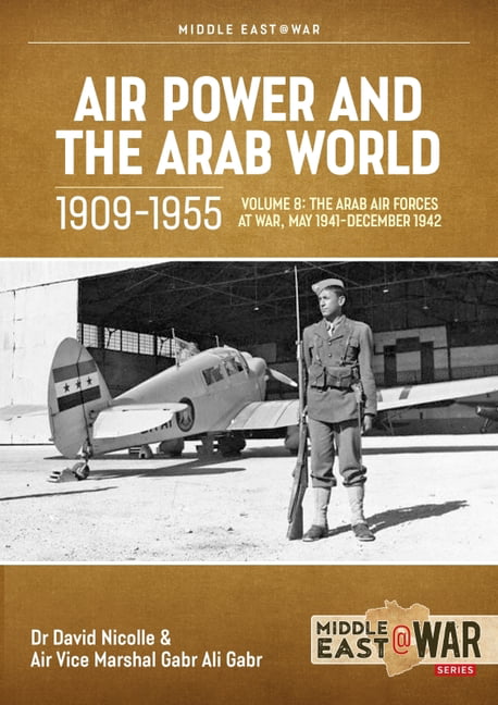 Air Power and the Arab World 1909-1955 Volume 8 by David Nico... - 9781804510353