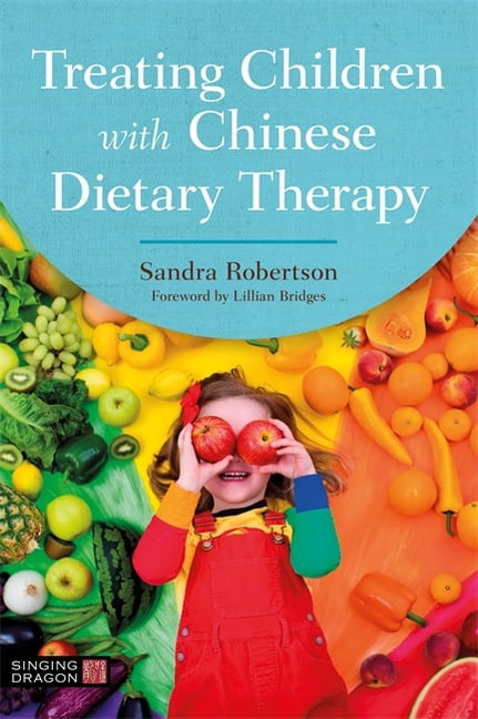 Treating Children with Chinese Dietary Therapy by Sandra Robe... - 9781787753181