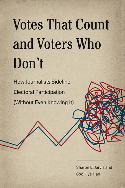 Votes That Count and Voters Who Don't: How Jour. Jarvis, Han<|