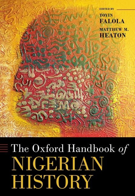 The Oxford Handbook of Nigerian History by Toyin Falola, Matt... - 9780190050092
