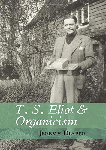 T. S. Eliot and Organicism by Jeremy Diaper HARDBACK 9781942954606