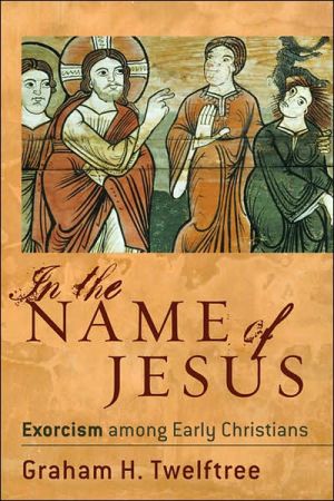 In the Name of Jesus – Exorcism among Early Christians Twelftree Paperback