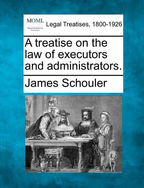 Schouler - A treatise on the law of executors and administrators. - Ne - X555z