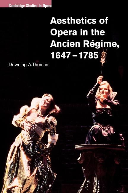 Aesthetics of Opera in the Ancien Rgime, 16471785 by Downin... - 9780521100977