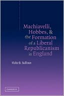 Machiavelli, Hobbes, and the Formation of a Liberal Republica... - 9780521833615