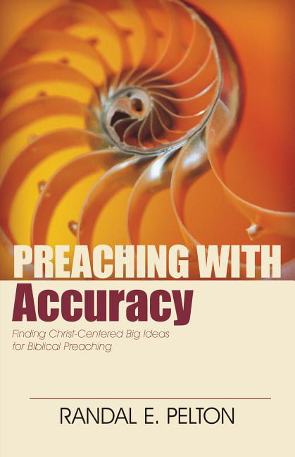 Preaching with Accuracy  Finding ChristCentered Big Ideas f... - 9780825443282