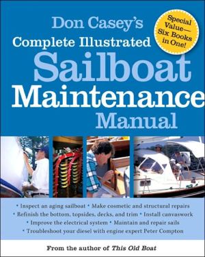 Don Casey's Complete Illustrated Sailboat Maintenance Manual by Don Casey