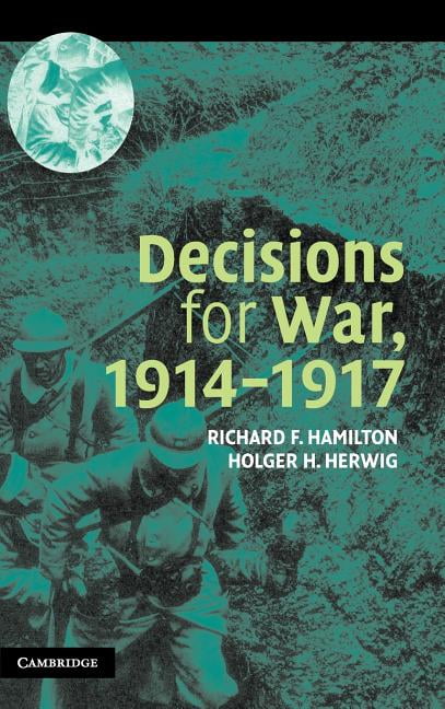 Decisions for War, 1914–1917 Hamilton Herwig Hardback Cambridge University Press