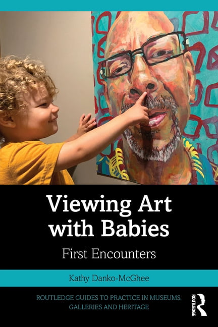 Viewing Art with Babies: First Encounters (Rout, Danko-McGhee..