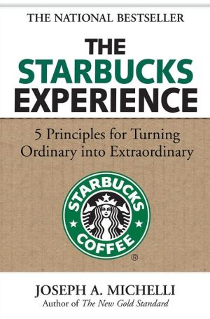 The Starbucks Experience: 5 Principles for Turning Ordinary Into Extraordinary
