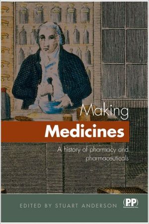 Making Medicines: A Brief History of Pharmacy and Pharmaceuticals by Stuart...