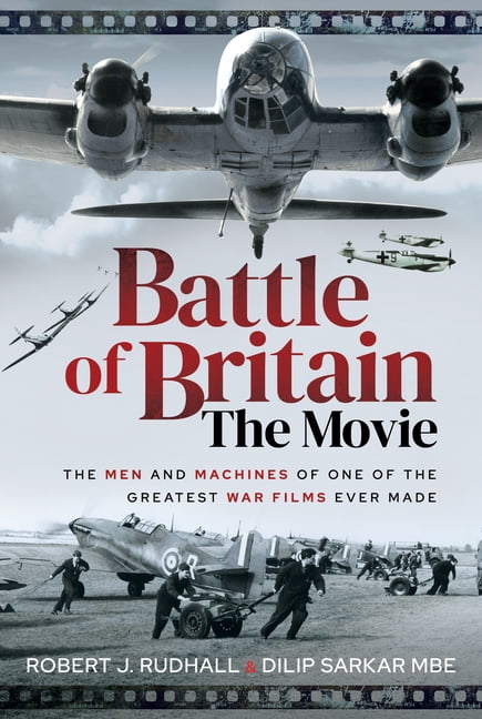 Battle of Britain The Movie : The Men and Machines of one of the Greatest War Films Ever Made