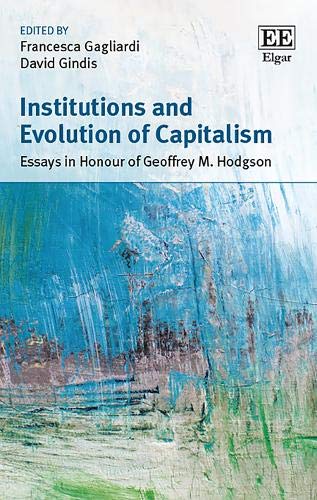 Institutions and Evolution of Capitalism – Essays in Honour of Geoffrey M. Hodg…