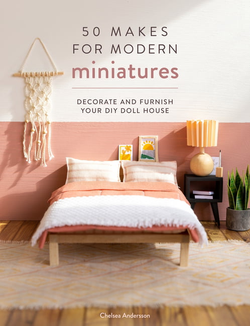 50 Makes for Modern Miniatures by Chelsea Andersson (Paperback Book)