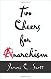 Two Cheers for Anarchism: Six Easy Pieces on Autonomy, Dignity, and Meaningful - Image 3