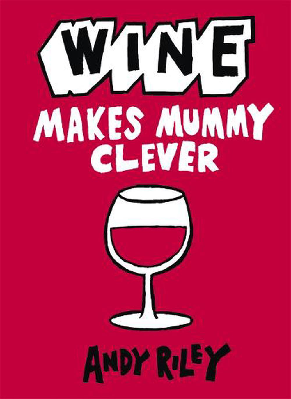 Wine Makes Mummy Clever By Andy Riley