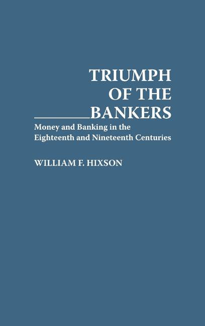 Hixson - Triumph of the Bankers  Money and Banking in the Eighteenth a - X555z