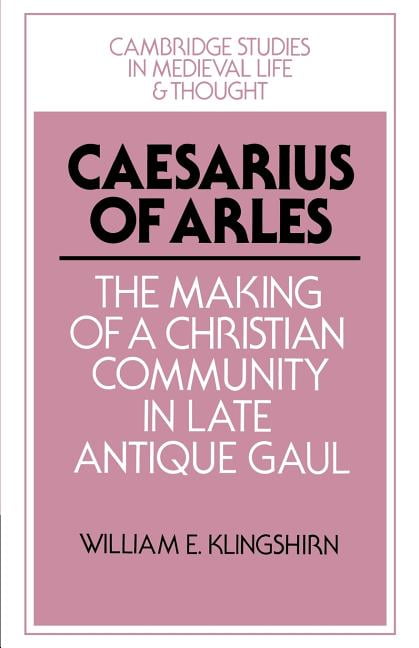 Caesarius of Arles by William E. Klingshirn - 9780521528528