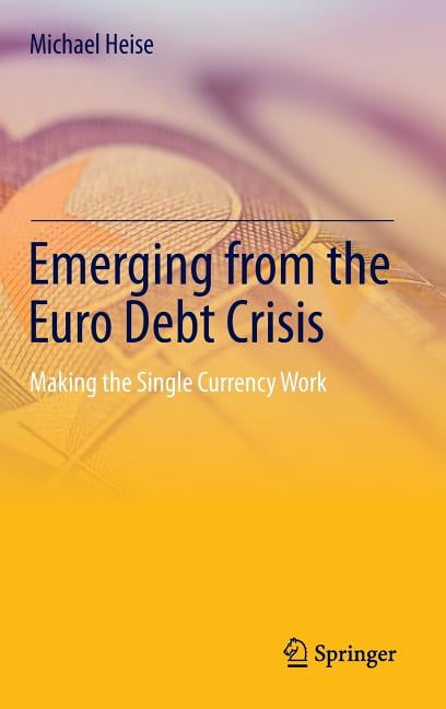 Heise - Emerging from the Euro Debt Crisis   Making the Single Currenc - X555z