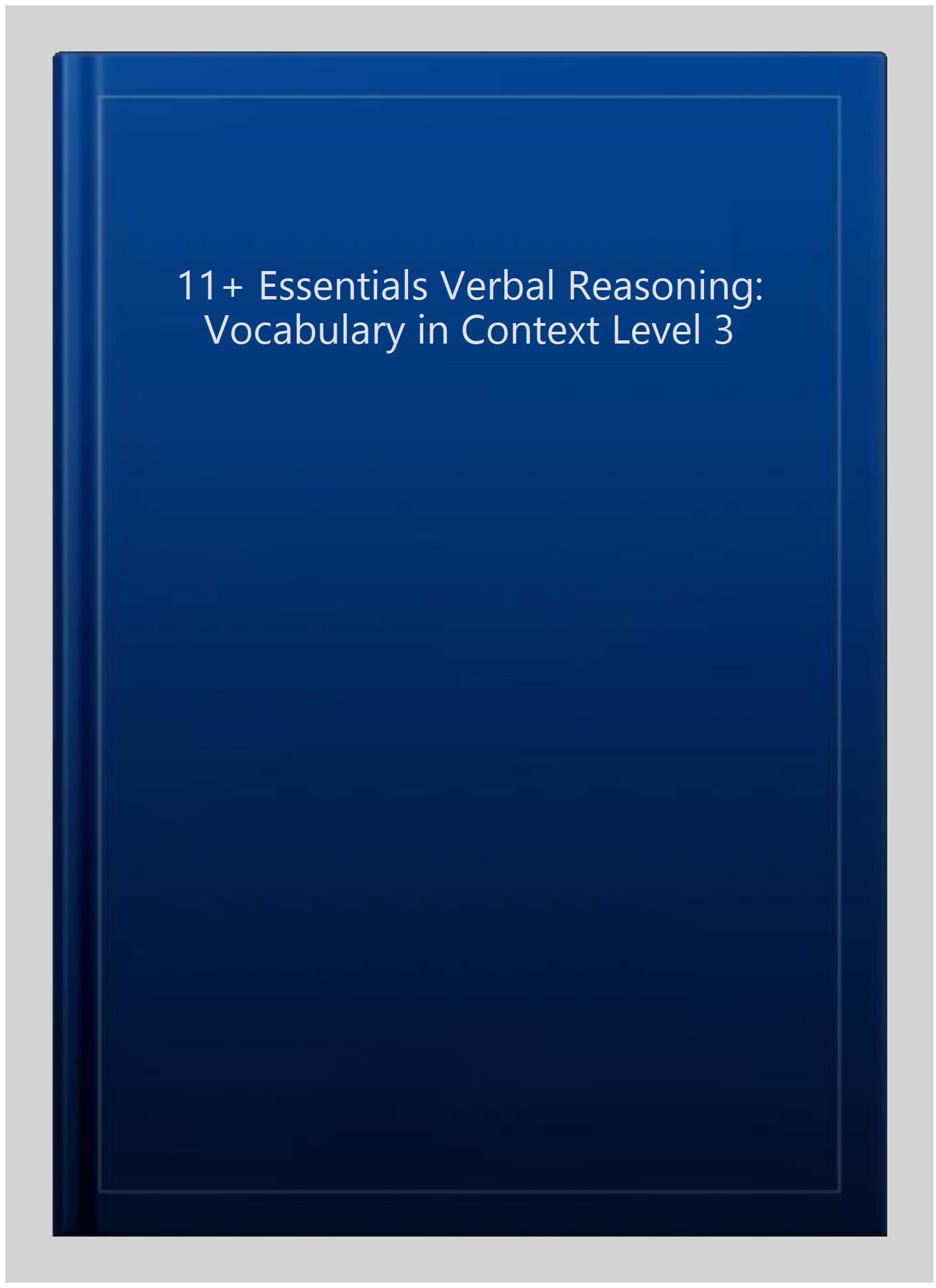 11+ Essentials Verbal Reasoning: Vocabulary in Context Level 3