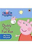 Peppa Pig: Daddy Pig's Fun Run: My First Storybook