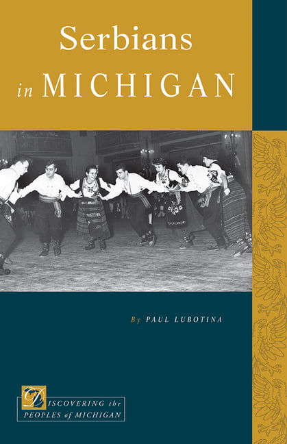 Serbians in Michigan Lubotina Paperback LUP – Michigan State University Press