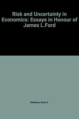 RISK AND UNCERTAINTY IN ECONOMICS – Essays in Honour of James L. Ford Dickinson