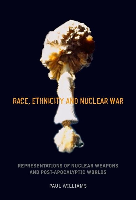 Race, Ethnicity and Nuclear War – Representations of Nuclear Weapons and Post–A…