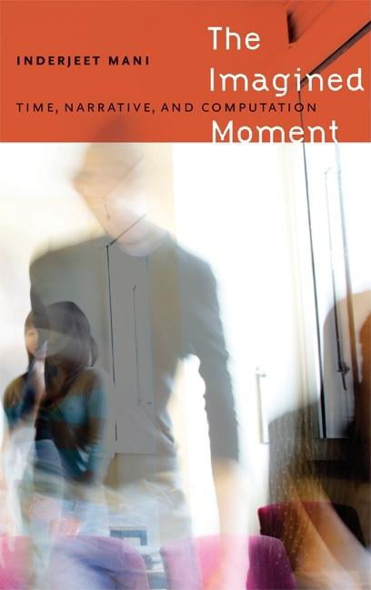 The Imagined Moment – Time, Narrative, and Computation Mani Hardback