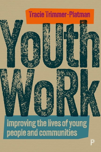 Youth Work – Improving the Lives of Young People and Communities Trimmer–platman