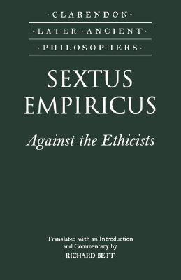 Sextus Empiricus Against the Ethicists Adversus Mathematicos XI Clarendon Later Ancient Philosophers