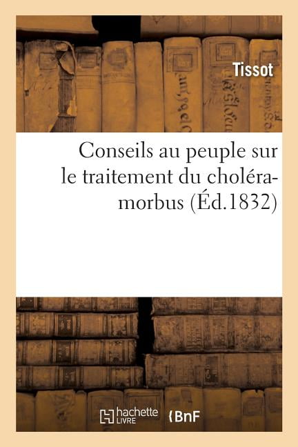 TISSOT - Conseils au peuple sur le traitement du cholra-morbus - New  - X555z