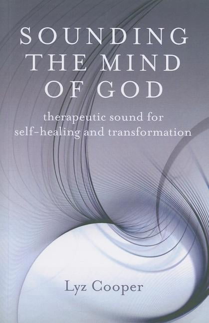 Sounding the Mind of God – Therapeutic sound for self–healing and transformatio…