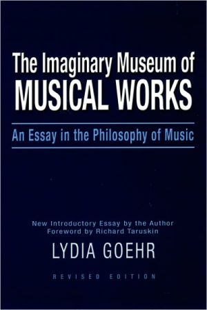 The Imaginary Museum of Musical Works by Lydia Goehr - 9780195324785