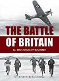 The Battle of Britain: An Epic Conflict Revisited-Christer Bergs