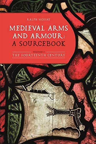 Medieval Arms and Armour: a Sourcebook. Volume I by Ralph Moffat - 9781783276769