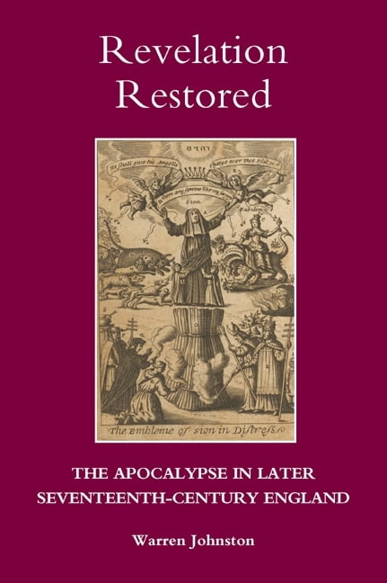 Revelation Restored: The Apocalypse in Later Seventeenth–Century England