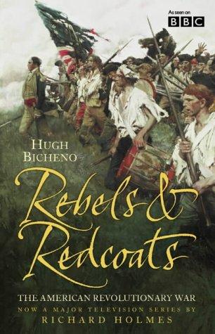 Rebels and Redcoats: The American Revolutionary War-Hugh Bicheno, Richard Holme