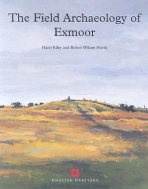 The Field Archaeology of Exmoor By Hazel Riley,Robert Wilson-North