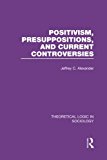 Positivism, Presupposition and Current Controversies (Theoret... - 9781138979123