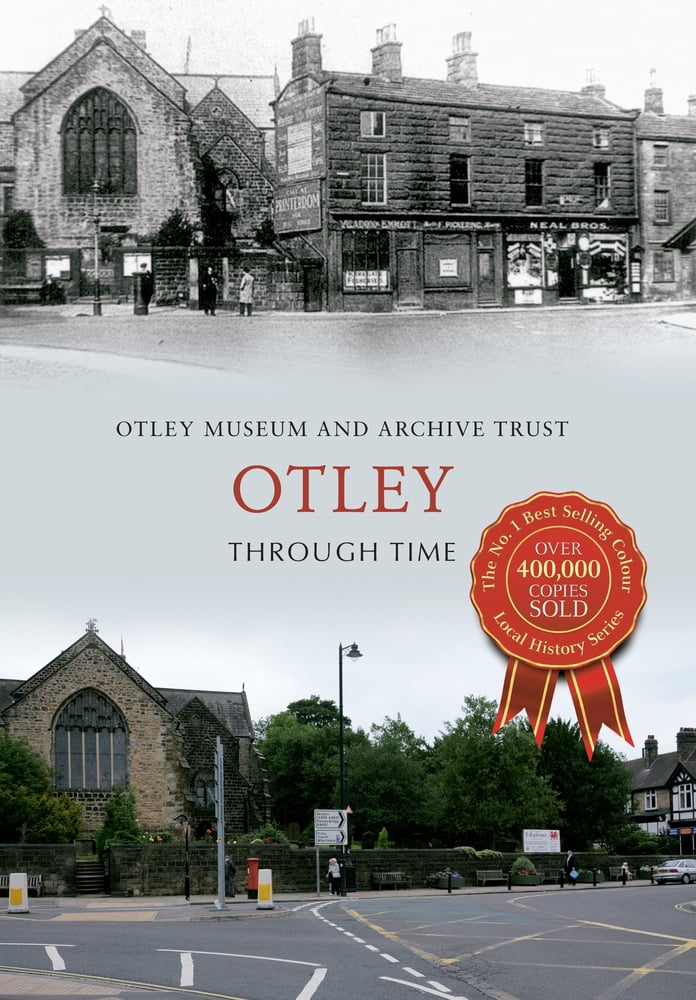 Otley Through Time By Otley Museum & Archive Trust