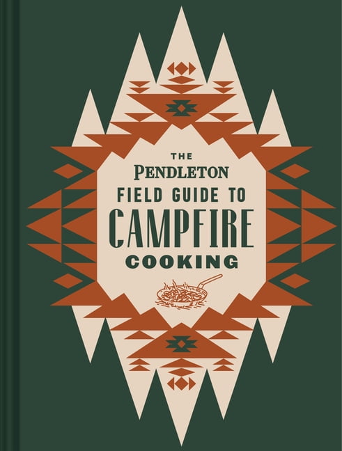The Pendleton Field Guide to Campfire Cooking by  Pendleton W... - 9781797207599