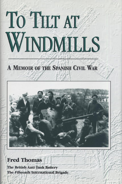 To Tilt at Windmills – A Memoir of the Spanish Civil War Thomas Hardback