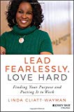 Lead Fearlessly, Love Hard – Finding Your Purpose and Putting It to Work