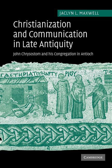 Christianization and Communication in Late Antiquity by Jacly... - 9780521117715