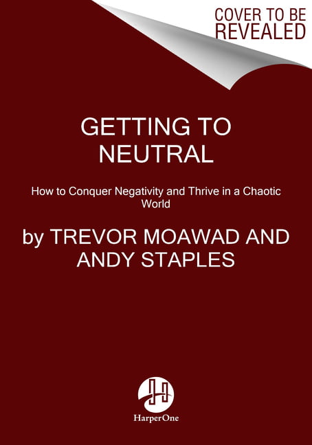 Getting to Neutral: How to Conquer Negativity and Thrive in a Chaotic World - Image 3